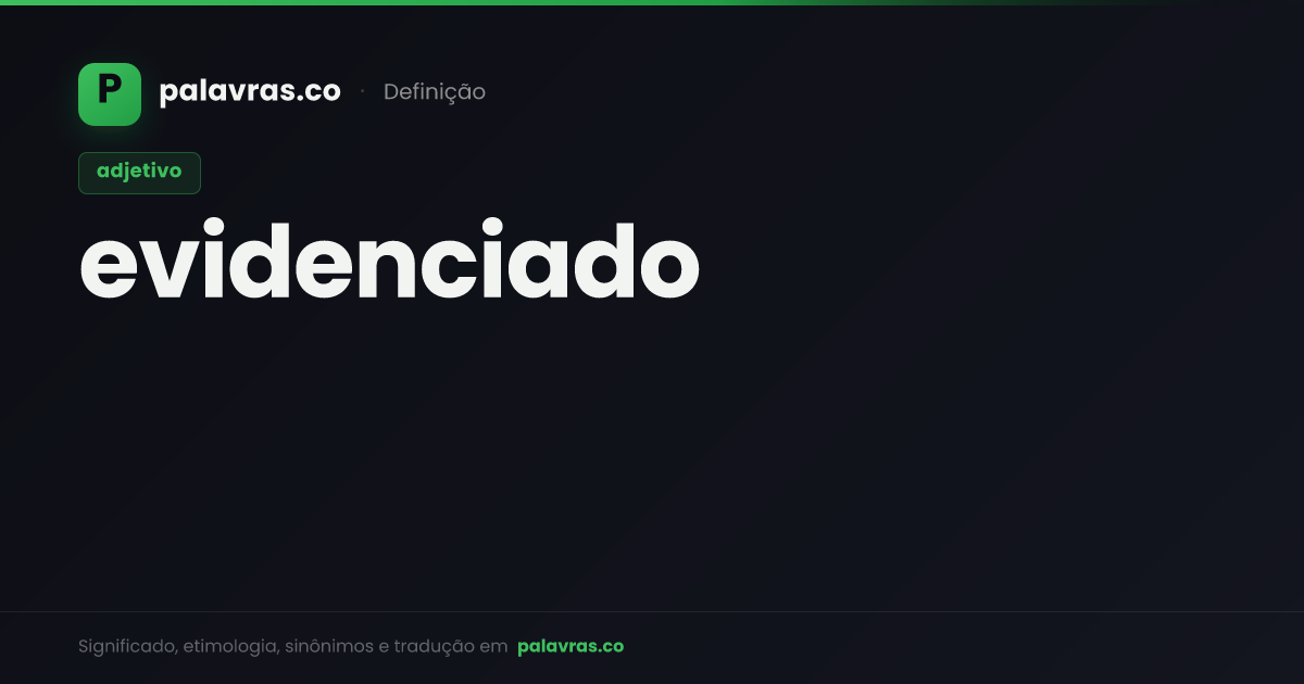 Evidenciado: o que significa, sinônimos e origem | Palavras