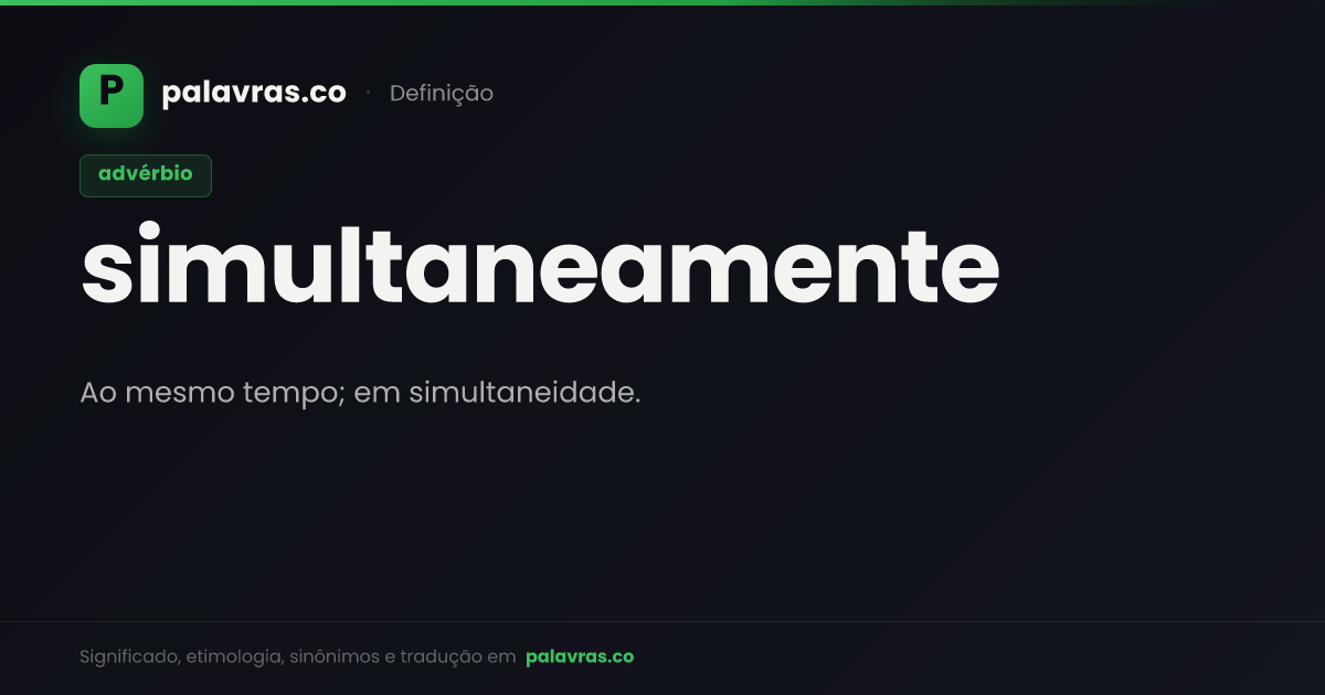 Simultaneamente — significado e sinônimos | Palavras