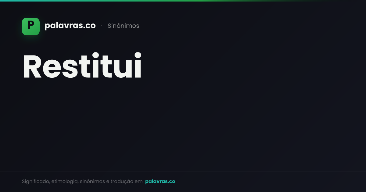 restitui: Sinônimos e antônimos | Palavras